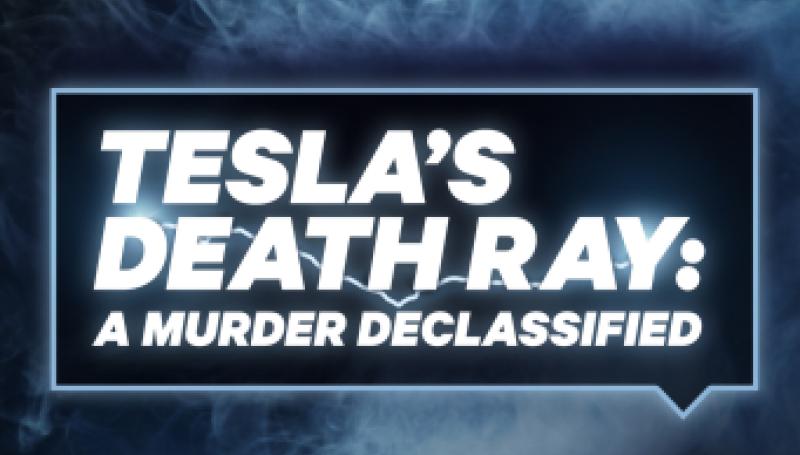 Tesla's Death Ray: A Murder Declassified
