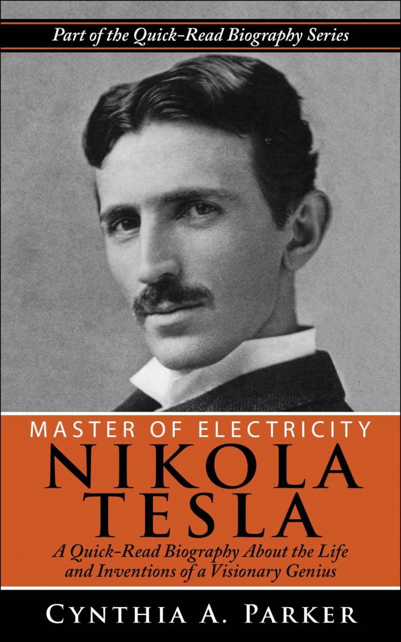 Master Of Electricity - Nikola Tesla: A Quick-Read Biography About The ...