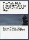 The Tesla High Frequency Coil: Its Construction and Uses - Front cover